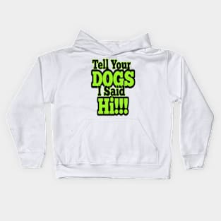 Tell Your Dogs I Said Hi Kids Hoodie